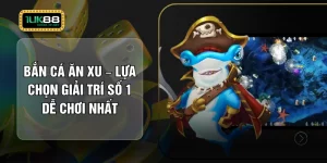 Bắn Cá Ăn Xu – Lựa Chọn Giải Trí Số 1 Dễ Chơi Nhất