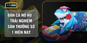 Bắn Cá Nổ Hũ – Trải Nghiệm Săn Thưởng Số 1 Hiện Nay