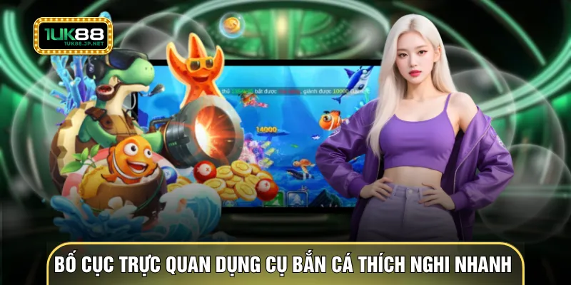 Bố cục trực quan dụng cụ bắn cá giúp thích nghi nhanh hơn