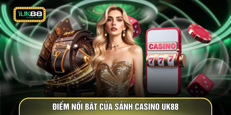 Điểm nổi bật của sảnh casino UK88