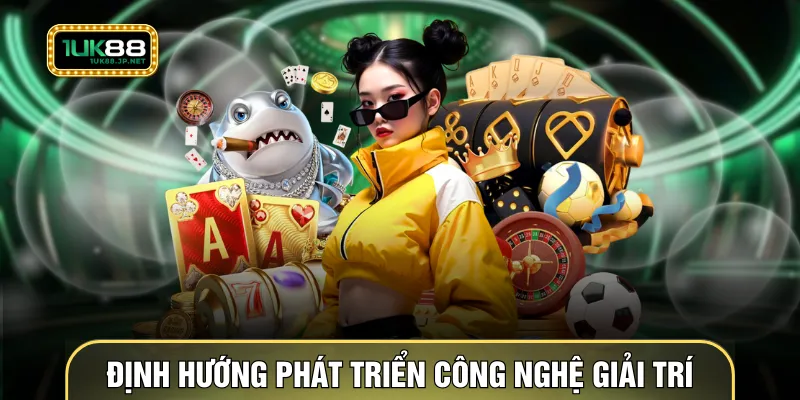 Định hướng phát triển công nghệ giải trí