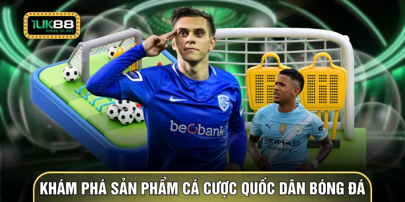 Khám phá sản phẩm cá cược quốc dân bóng đá