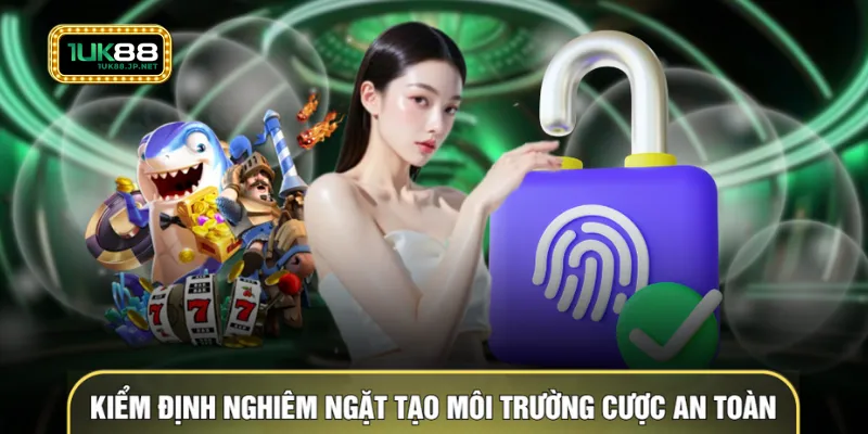 Kiểm định nghiêm ngặt tạo môi trường cược an toàn