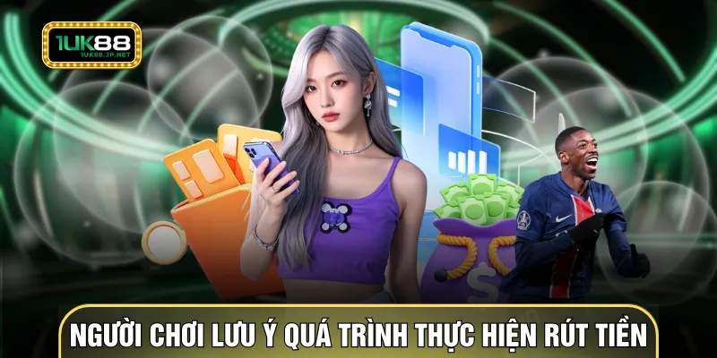 Người chơi lưu ý trong quá trình thực hiện rút tiền