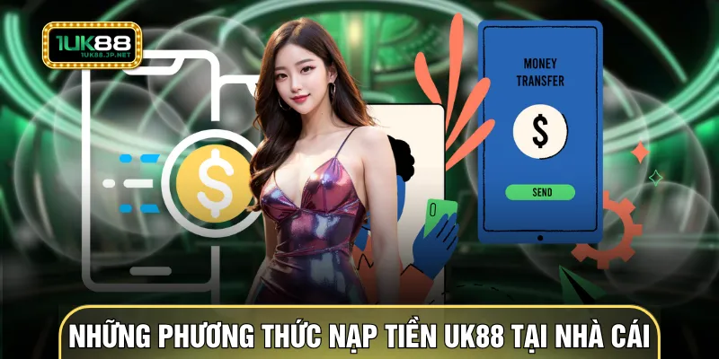 Những phương thức nạp tiền UK88 tại nhà cái