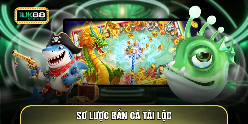 Sơ lược bắn cá tài lộc