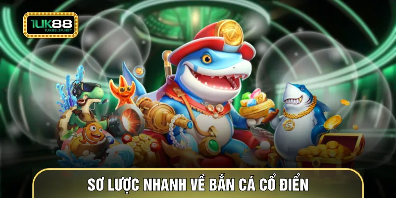 Sơ lược nhanh về bắn cá cổ điển