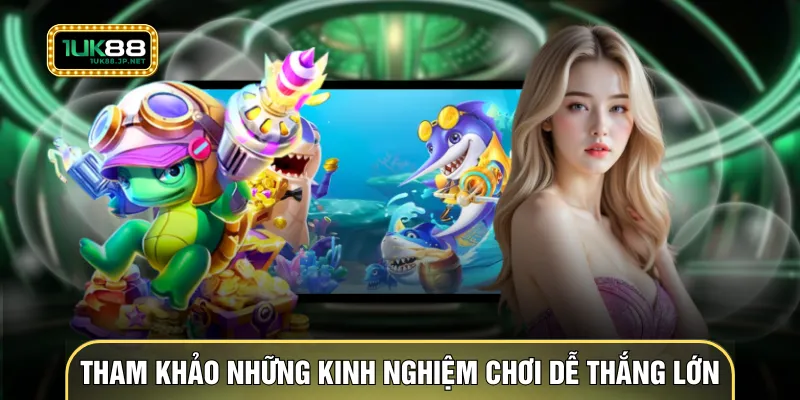 Tham khảo những kinh nghiệm chơi dễ thắng lớn
