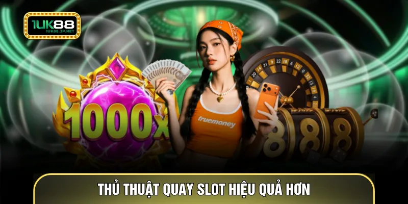 Thủ thuật quay slot hiệu quả hơn