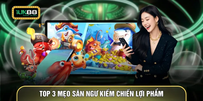 Top 3 mẹo săn ngư kiếm chiến lợi phẩm