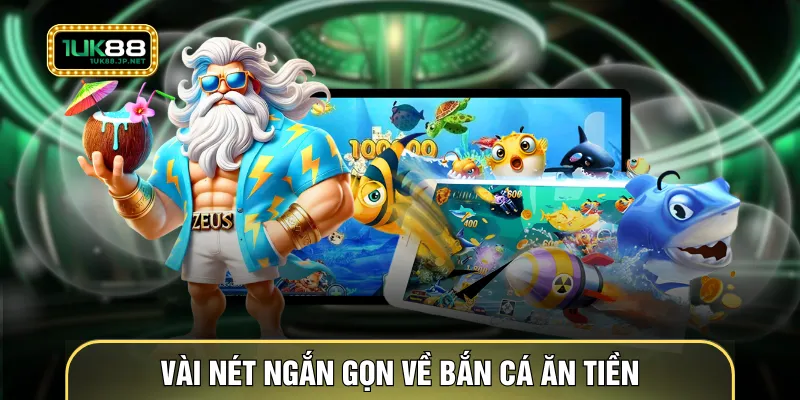 Vài nét ngắn gọn về bắn cá ăn tiền